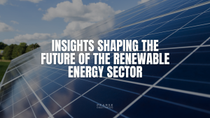 Six Insights Shaping the Future of the Renewable Energy Sector