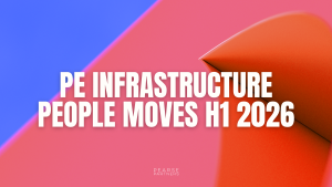 Private Equity Infrastructure People Moves H1 2026
